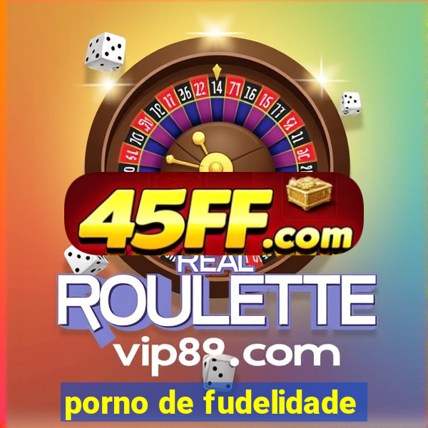 porno de fudelidade